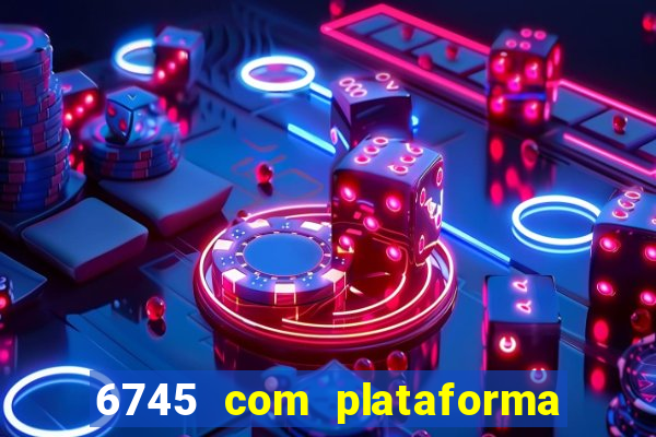 6745 com plataforma de jogos